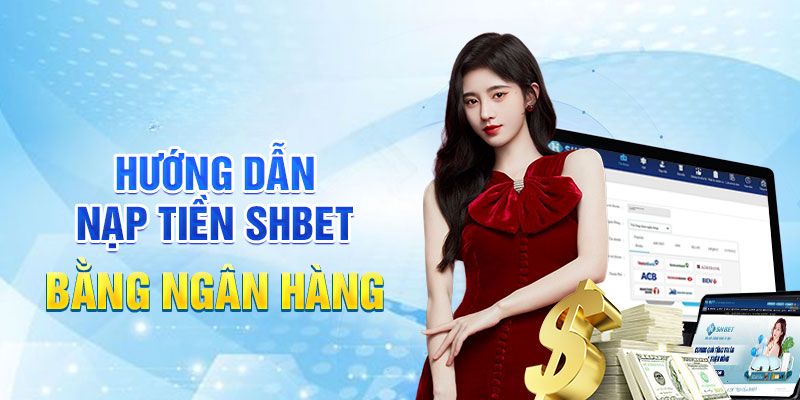 Chọn phương thức nạp tiền Shbet tối ưu cho mình