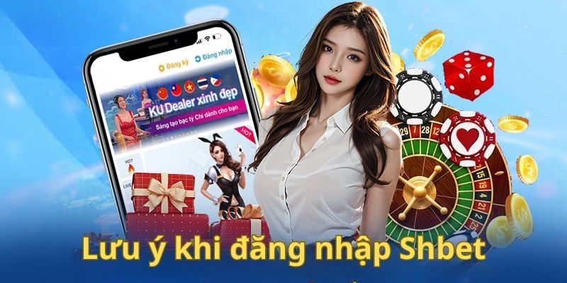 Điều newbie cần tuân thủ khi đăng nhập Shbet